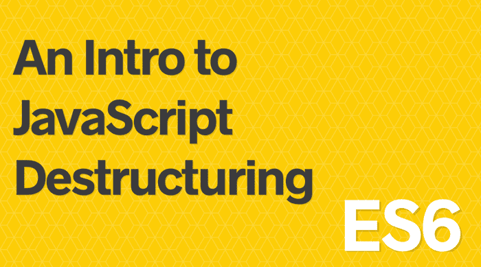 A Dead Simple intro to Destructuring JavaScript Objects