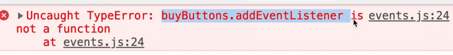 browser console output error: Uncaught typeError: buyBottons.addEventListener is not a function