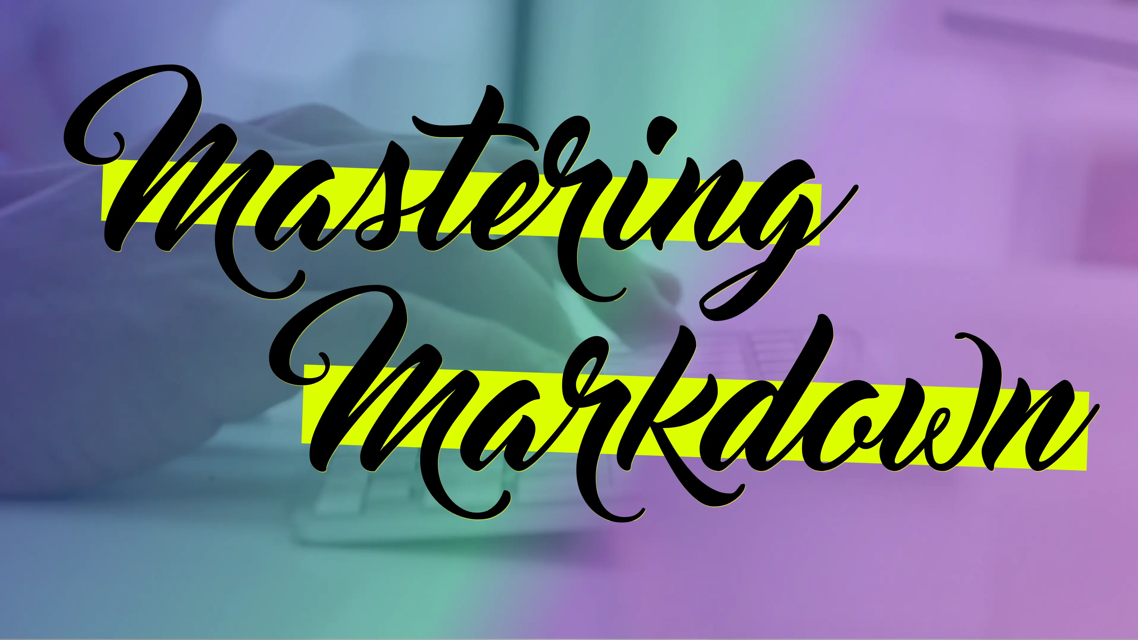 Mastering Markdown Mini Series