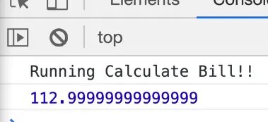 calculateBill function calculate the total by multiplying 100 and 1.13 and prints in console