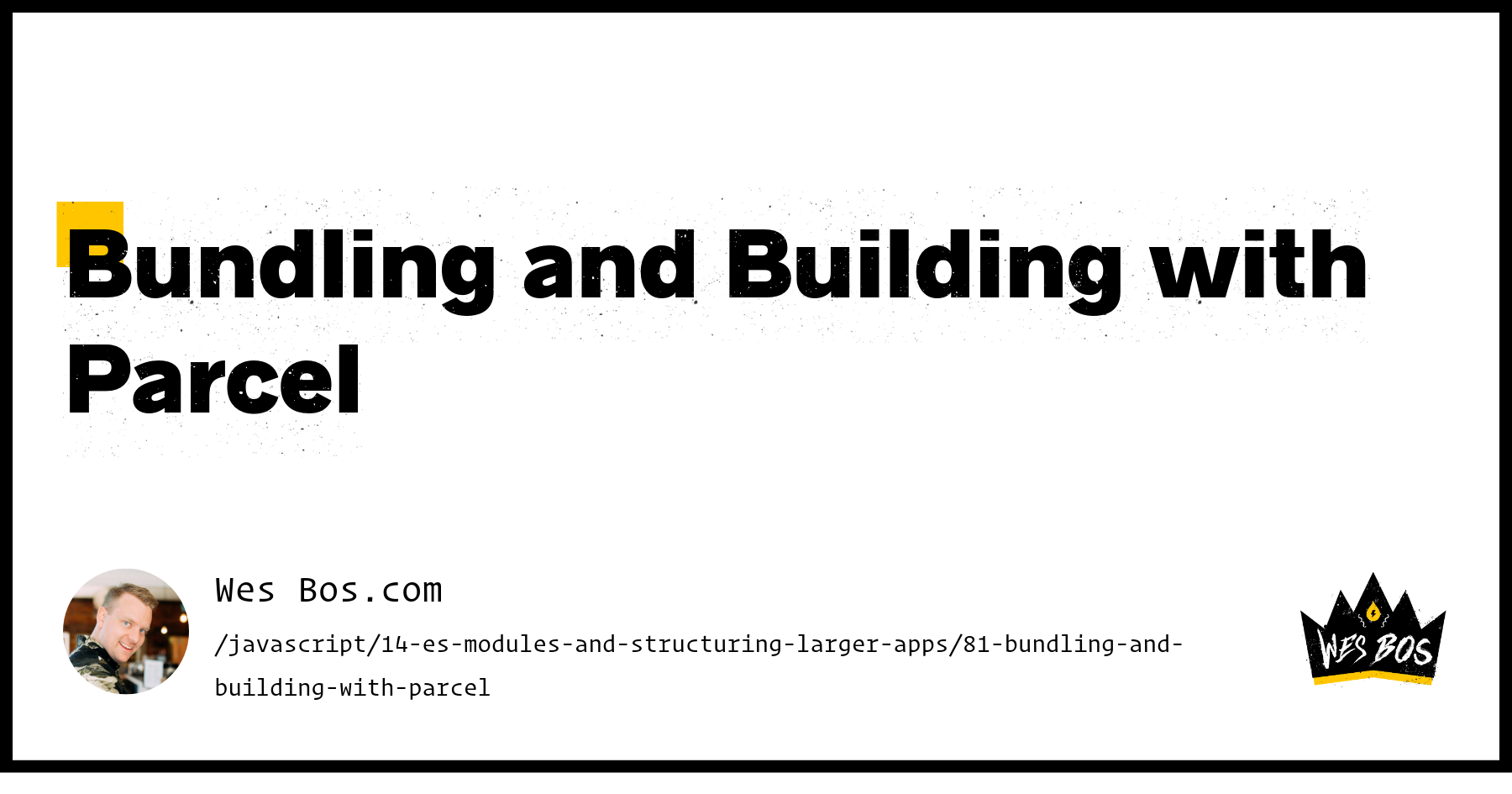 Parcel Bongo Example Bundling and Building with Parcel - Wes Bos