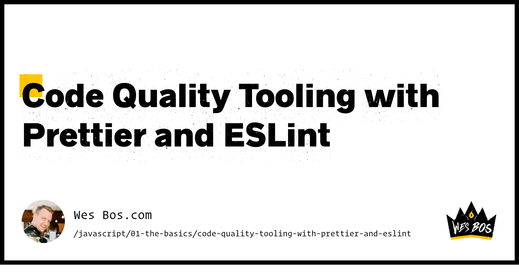 Code Quality Tooling with Prettier and ESLint - Wes Bos