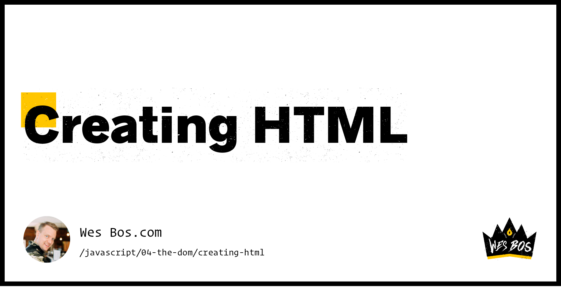 Creating HTML - Wes Bos