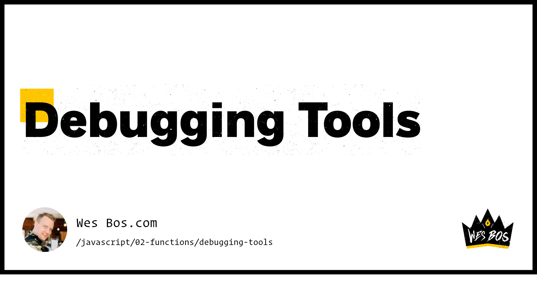 Debugging Tools - Wes Bos