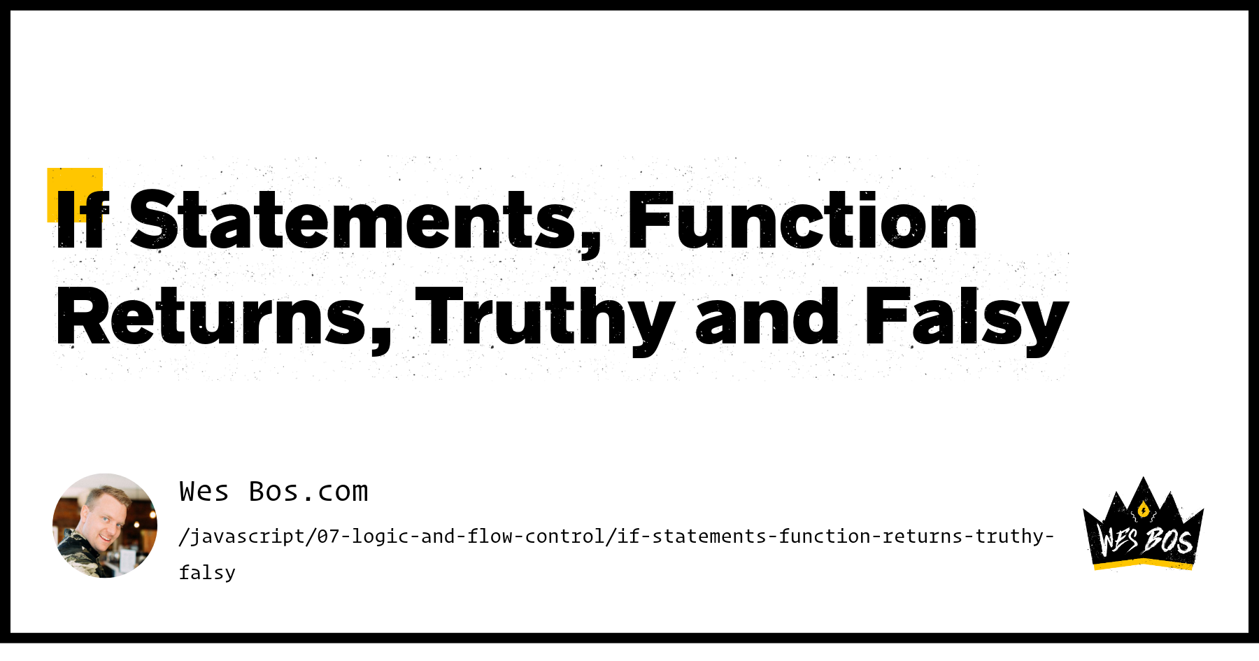 If Statements, Function Returns, Truthy and Falsy - Wes Bos