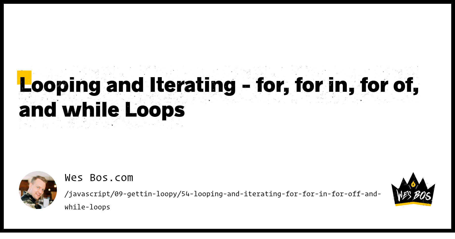 For In Looping and Iterating - for, for in, for of, and while Loops - Wes Bos