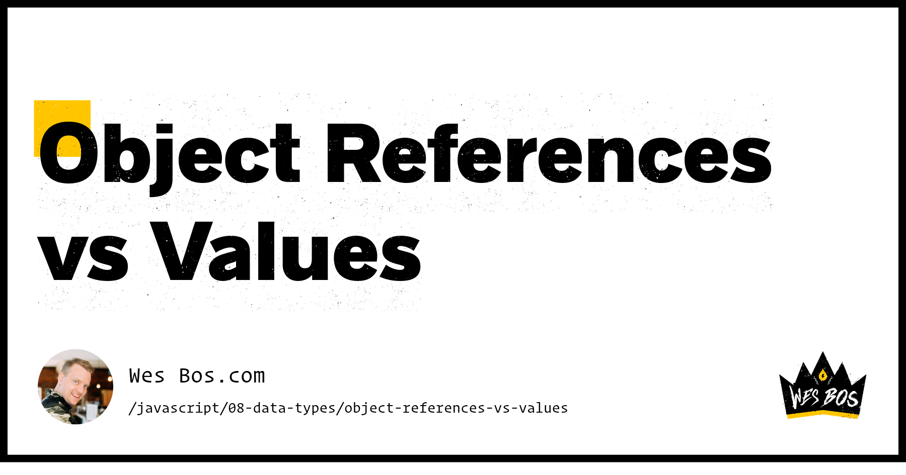 Object References vs Values - Wes Bos
