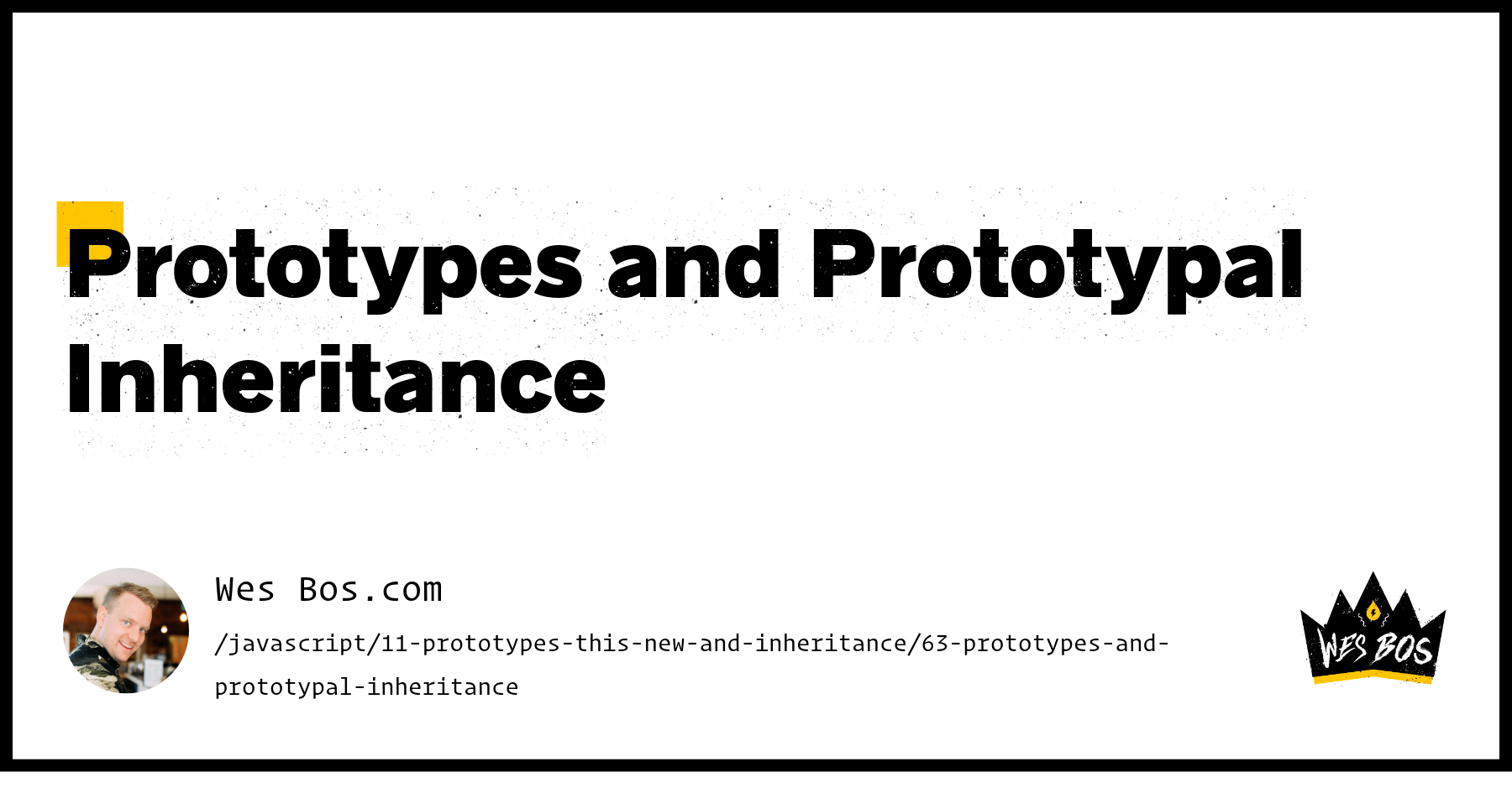 Prototypes and Prototypal Inheritance - Wes Bos