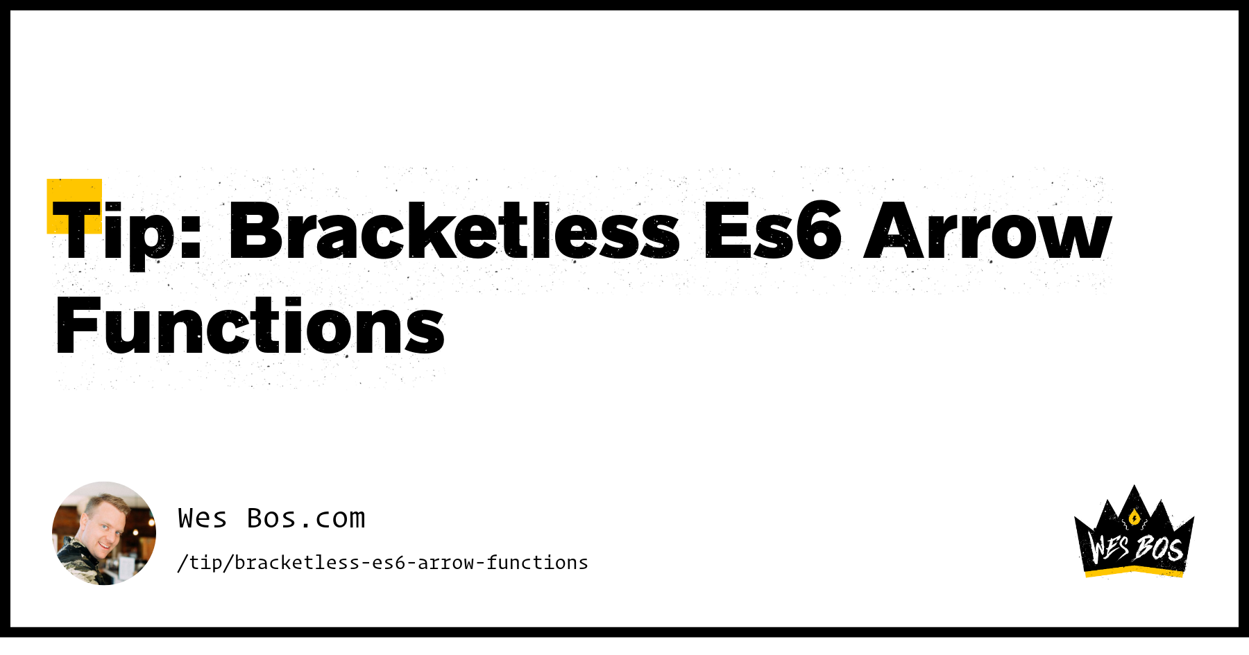Tip: Bracketless Es6 Arrow Functions - Wes Bos