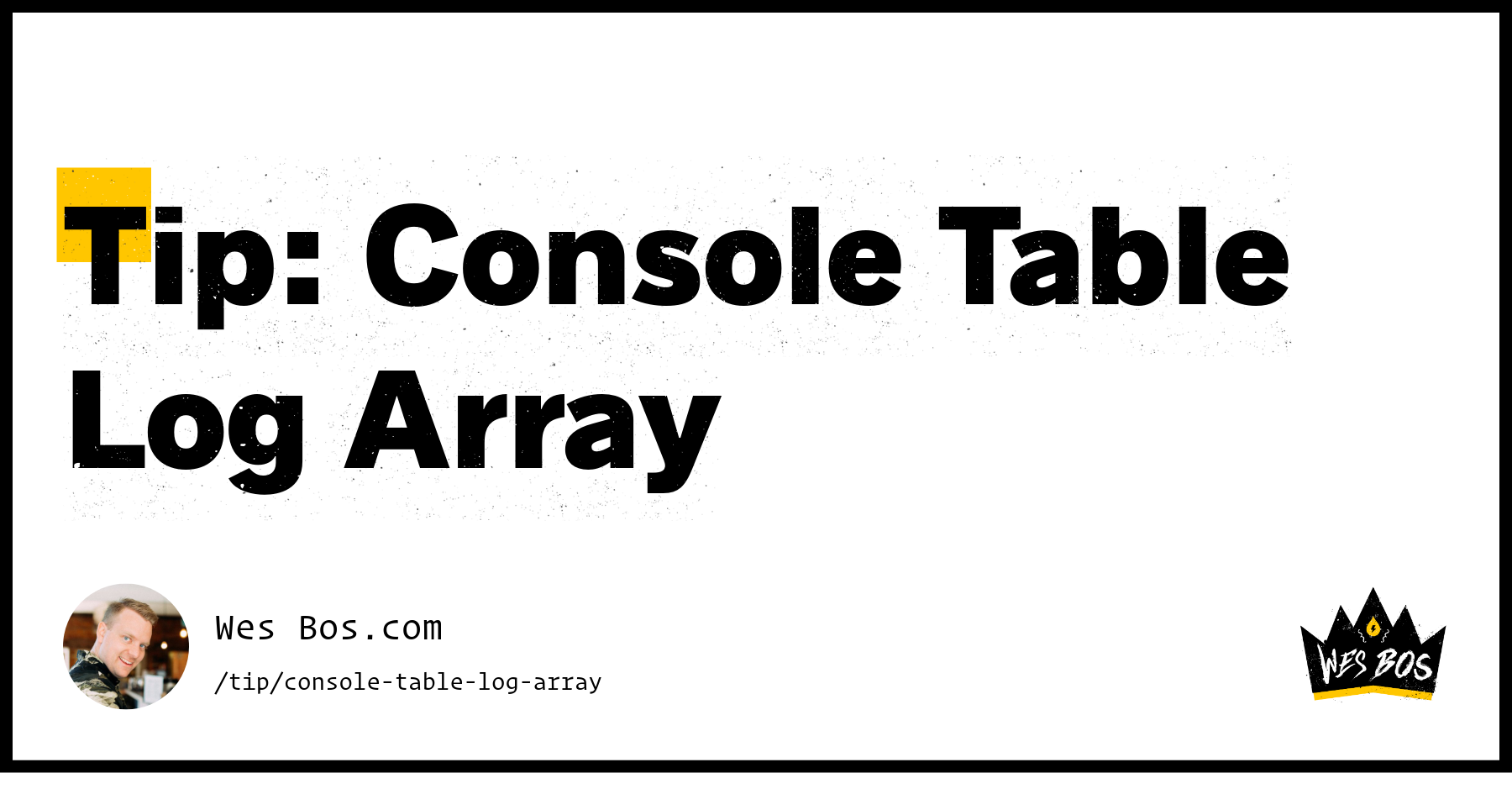 Tip: Console Table Log Array - Wes Bos