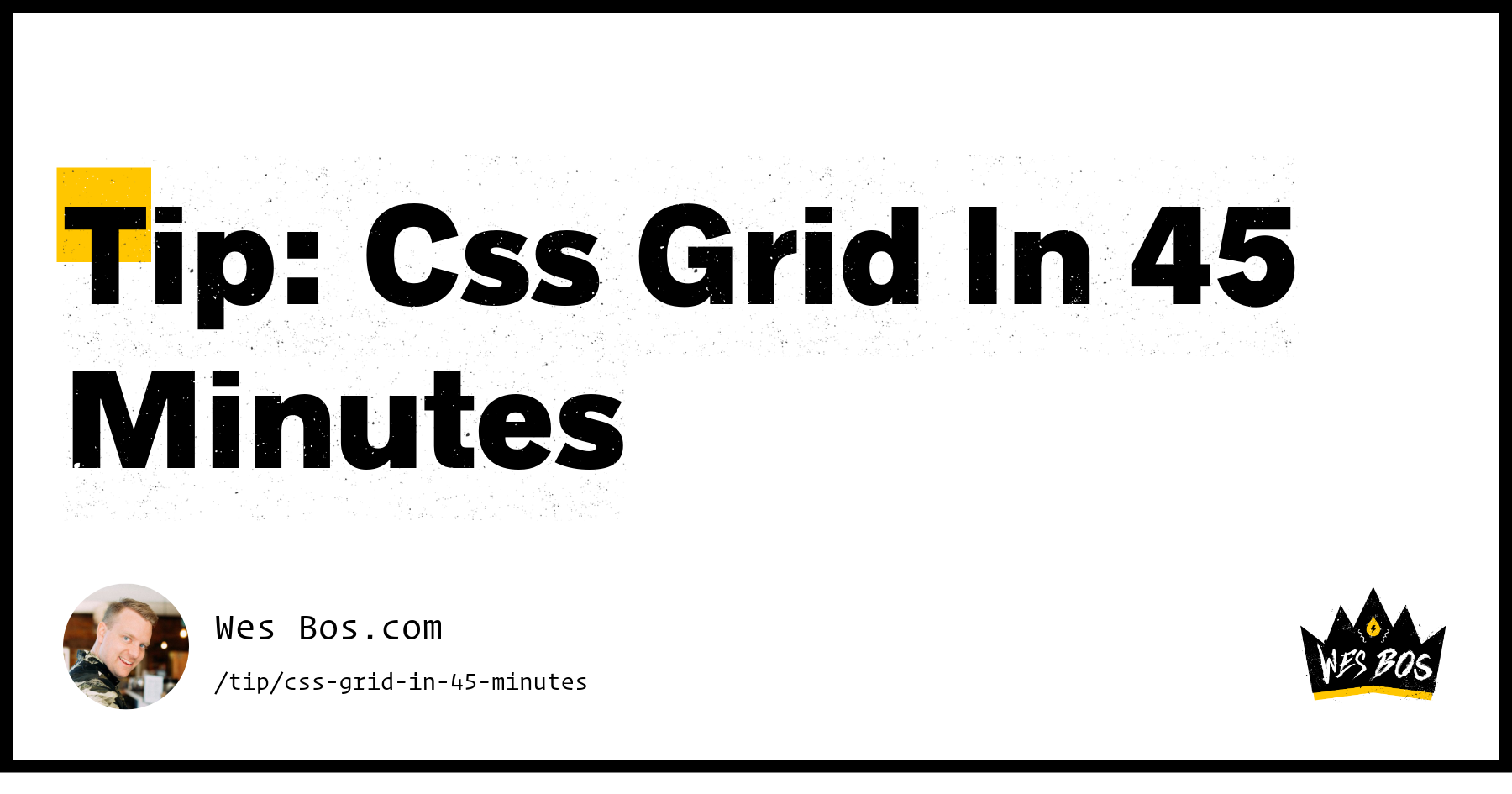 Tip: Css Grid In 45 Minutes - Wes Bos