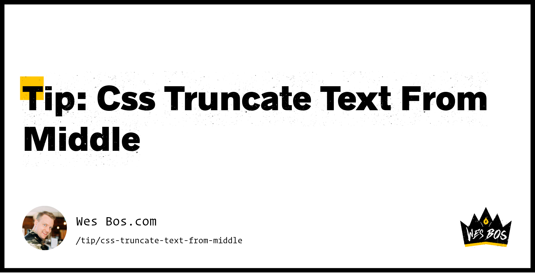 Tip: Css Truncate Text From Middle - Wes Bos
