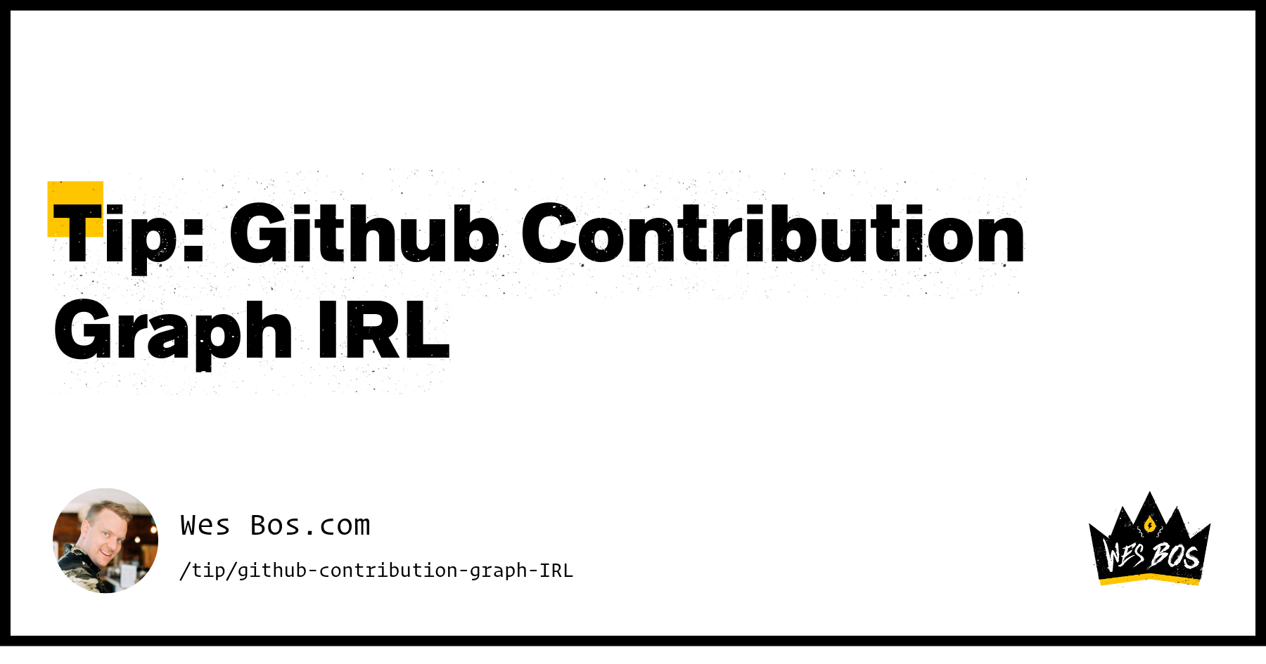 Tip: Github Contribution Graph IRL - Wes Bos