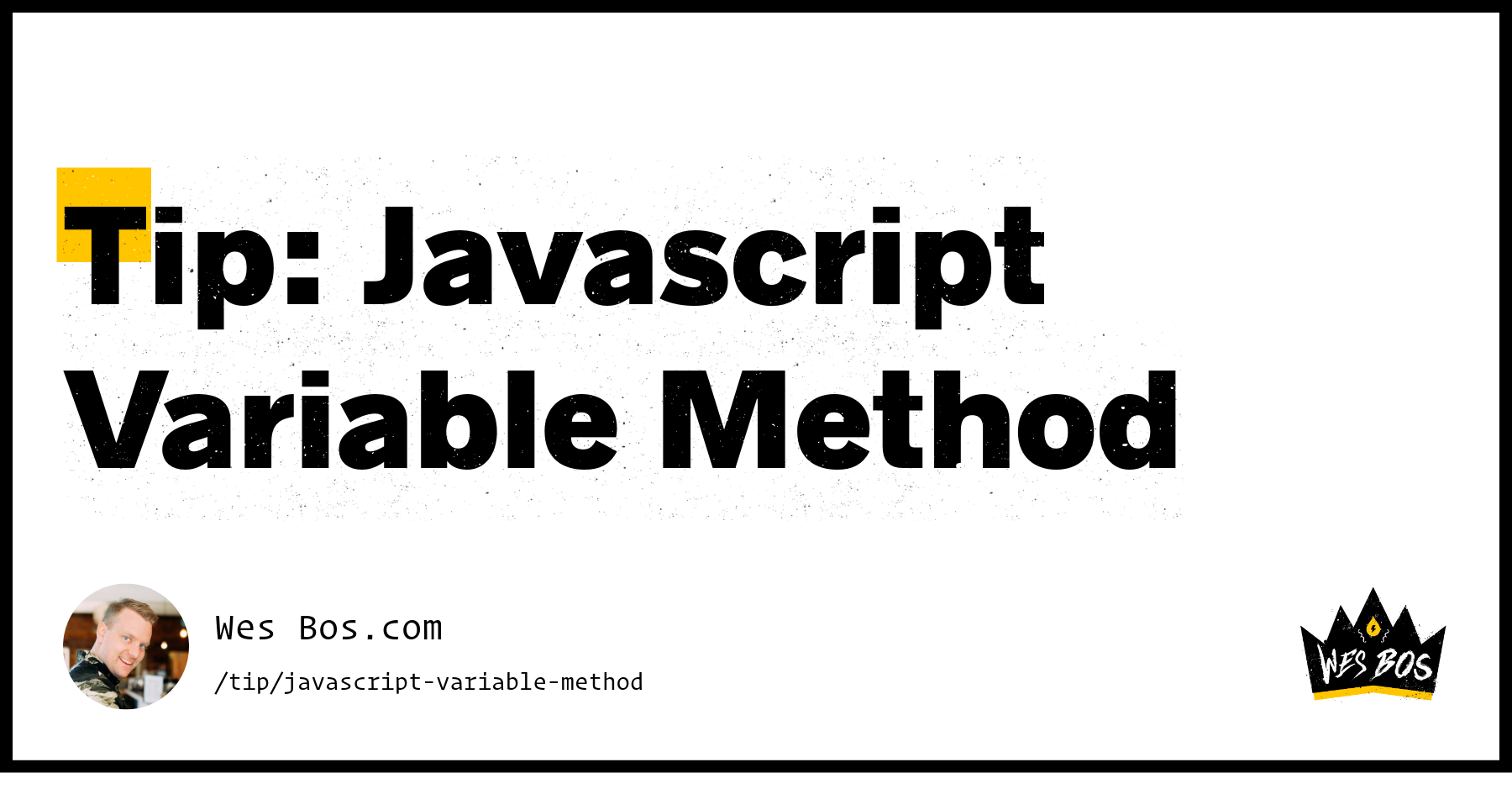 Tip: Javascript Variable Method - Wes Bos