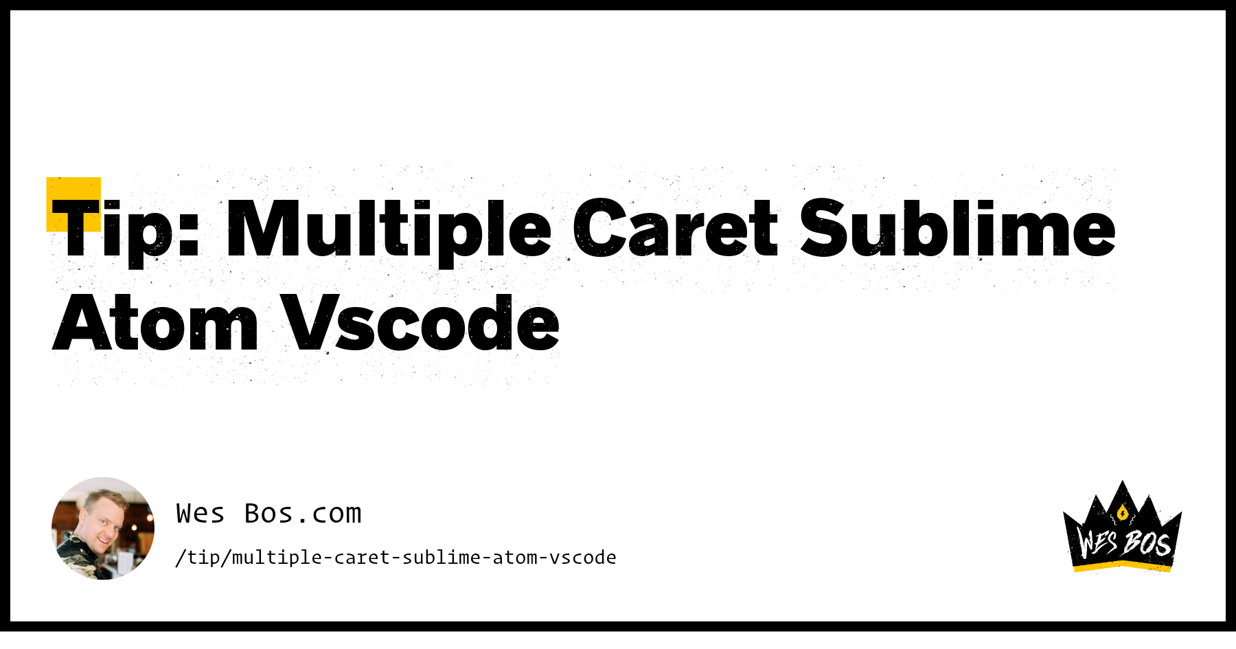 Tip: Multiple Caret Sublime Atom Vscode - Wes Bos