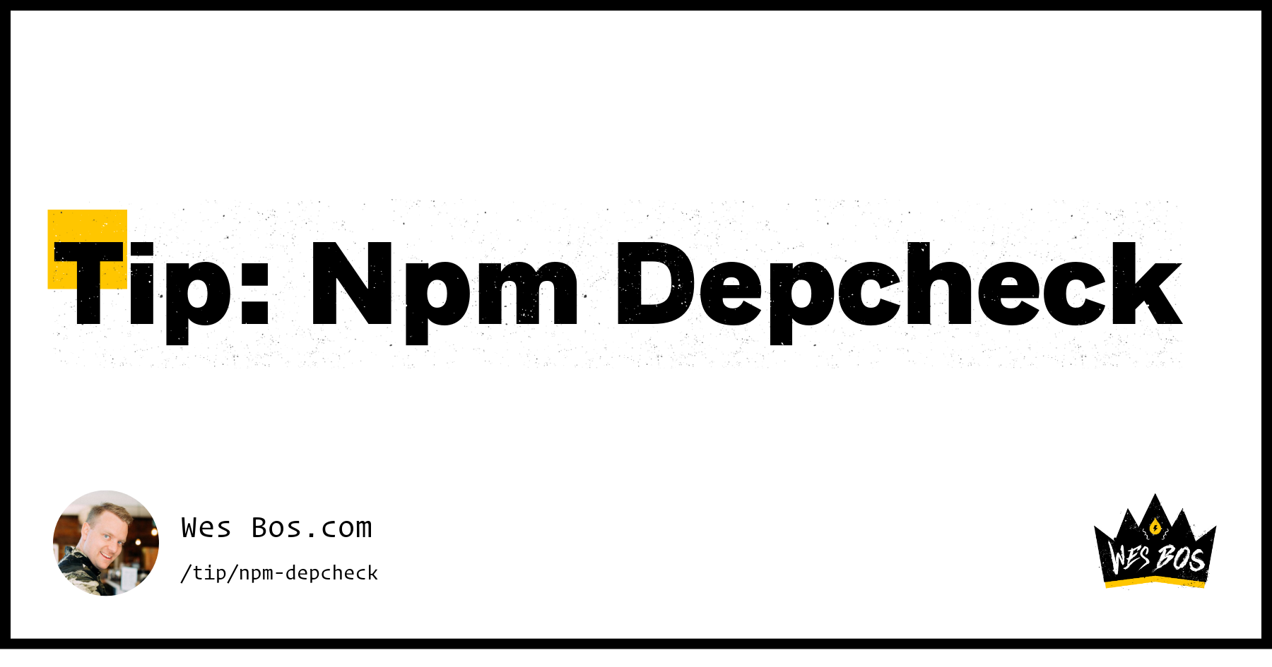 Tip: Npm Depcheck - Wes Bos