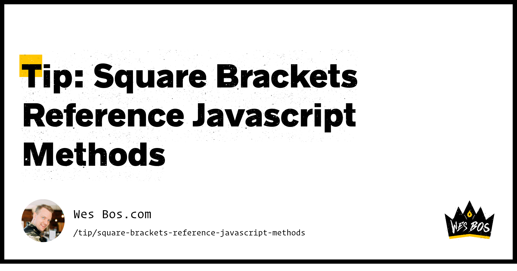 Tip: Square Brackets Reference Javascript Methods - Wes Bos