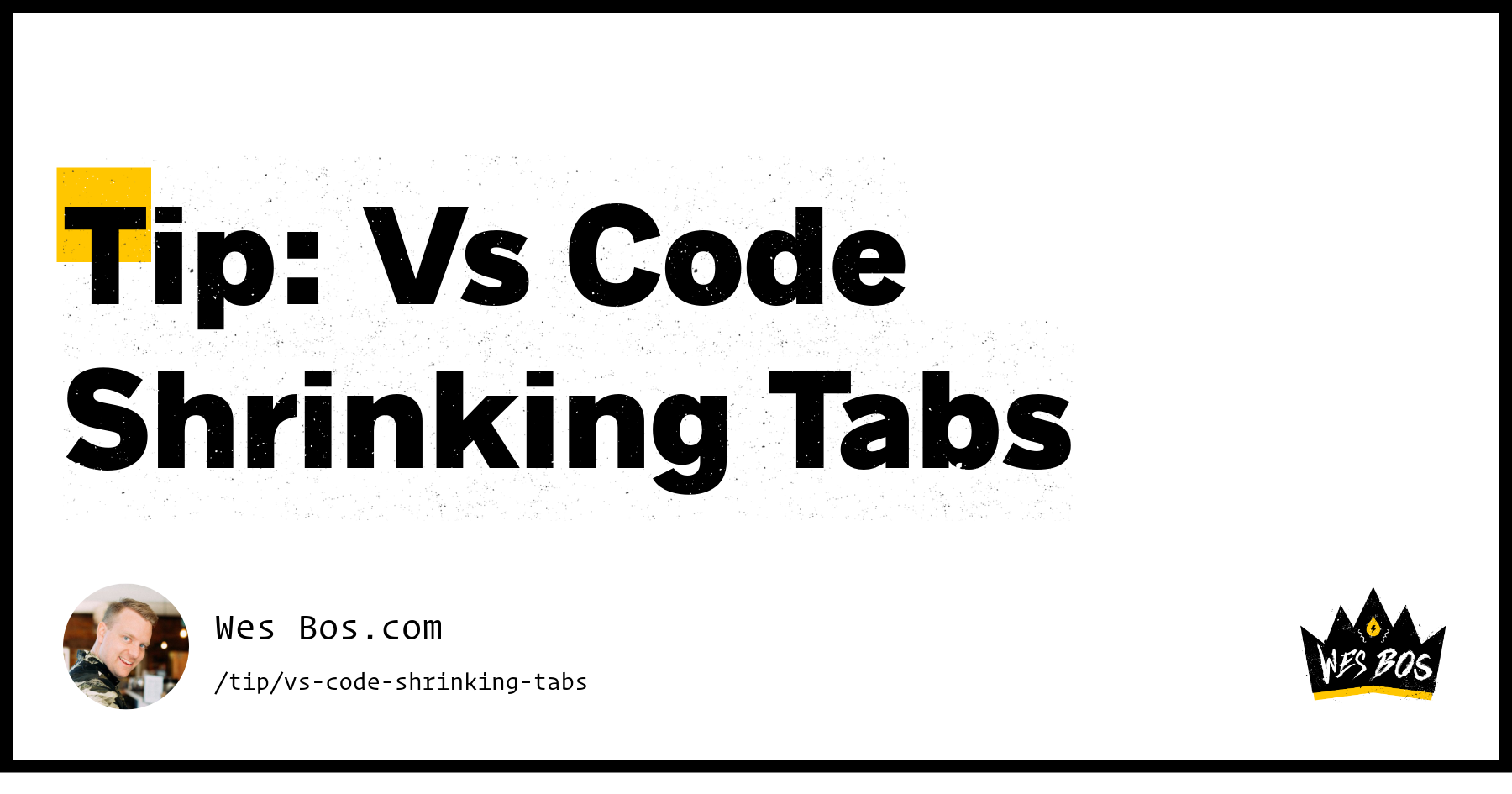 Tip: Vs Code Shrinking Tabs - Wes Bos