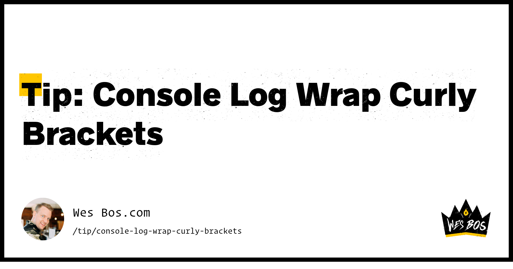 Tip: Console Log Wrap Curly Brackets - Wes Bos