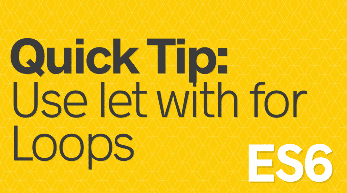 Quick Tip -  Use let with for Loops in JavaScript