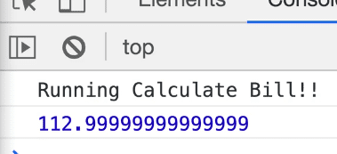 calculateBill function calculate the total by multiplying 100 and 1.13 and prints in console