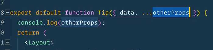 🔥 If you are in a react component where you destructure a prop and find yourself needing to see what other props are available, use an ...Object Rest to collect the rest of the props in a single object
