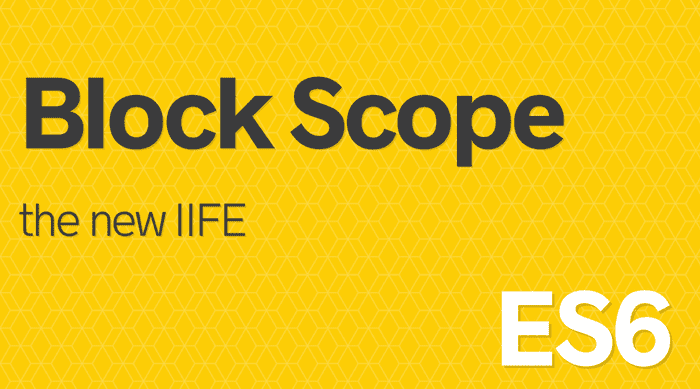 ES6 Block Scope is The new IIFE