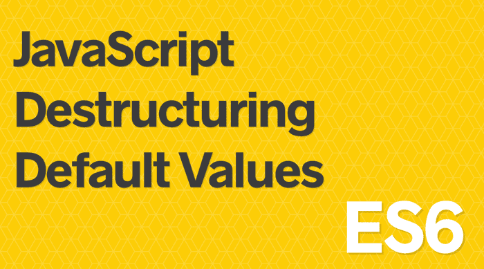 Setting Default Values with JavaScript’s Destructuring