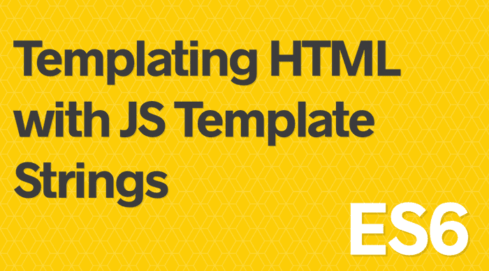 Easy Creation of HTML with JavaScript’s Template Strings
